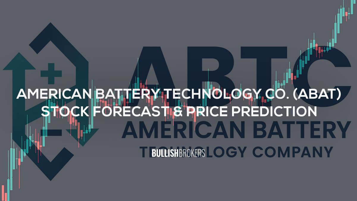 American Battery Technology Company (ABAT) Stock Forecast & Price Prediction 2024, 2025, 2030, 2040, and 2050